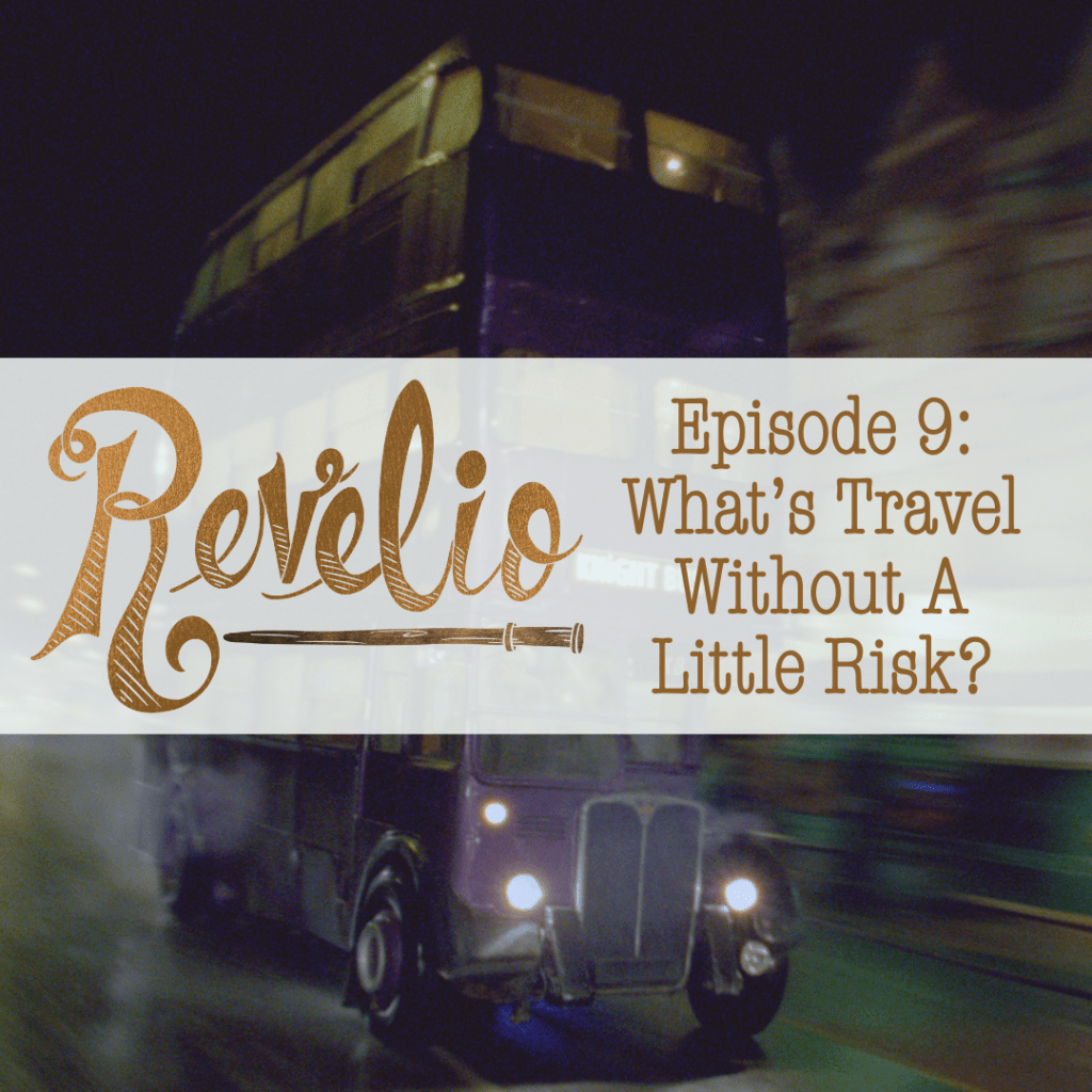 Episode 9:  “What’s Travel Without a Little&nbsp;Risk?”