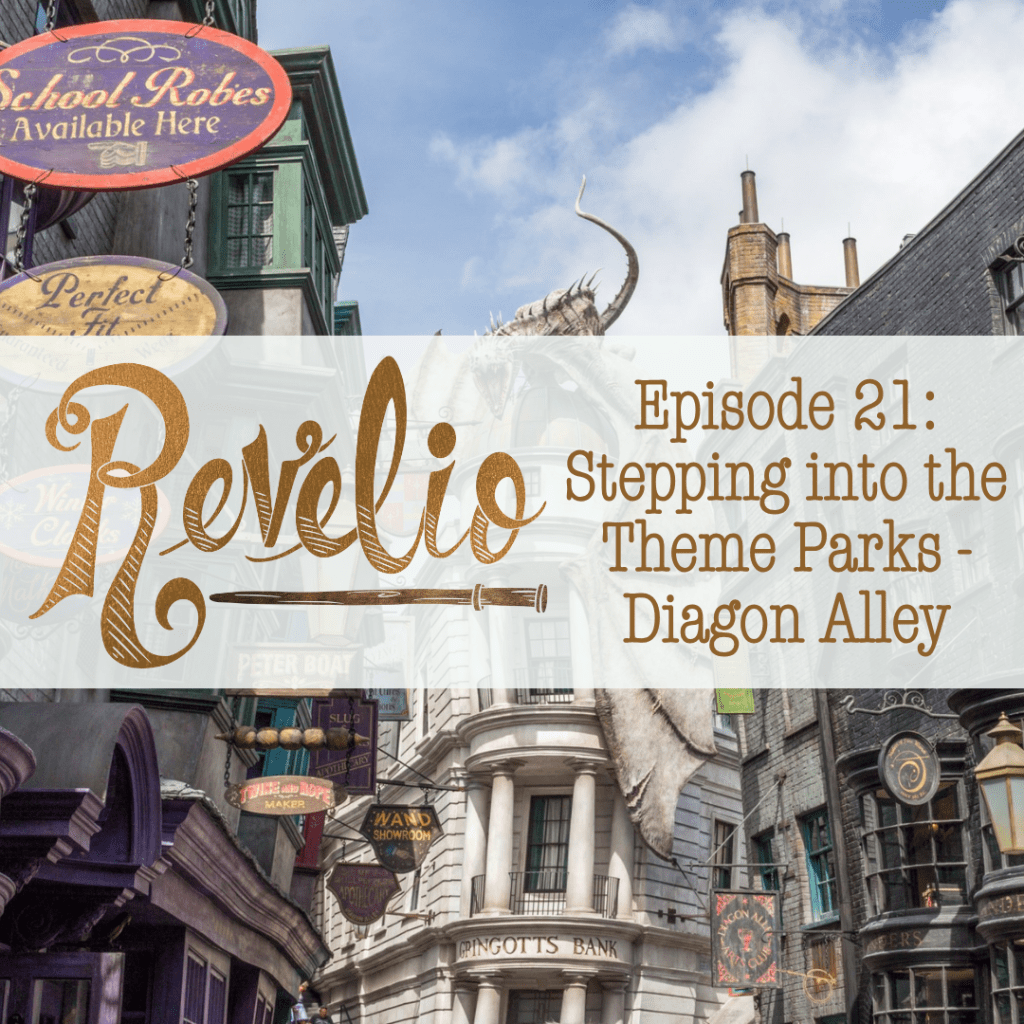Episode 21: “Stepping into the Theme Parks – Diagon&nbsp;Alley”