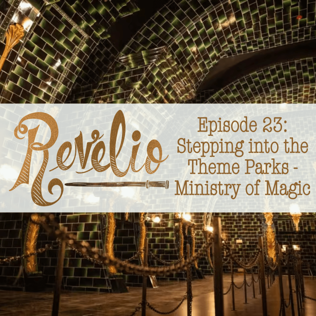 Episode 23: “Stepping into the Theme Parks – Ministry of&nbsp;Magic”